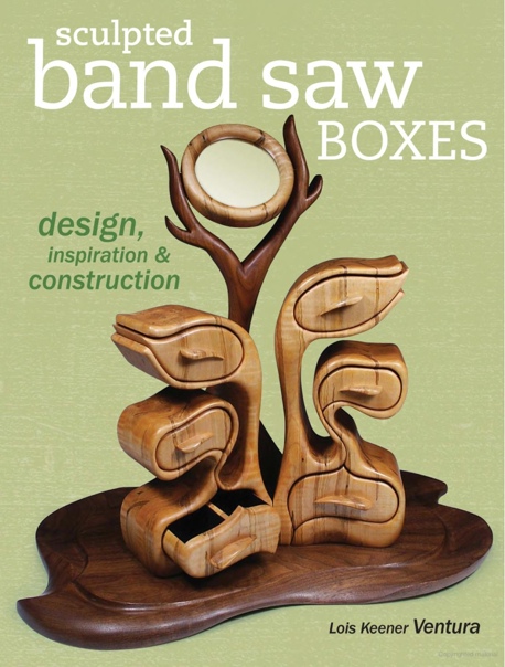 Lois Ventura - Sculpted Band Saw Boxes. Design, Inspiration & Construction - 2008